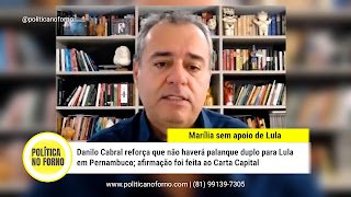 Danilo diz que Lula não apoiará Marília