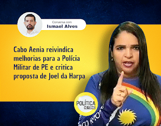 ENTREVISTA • Cabo Aênia relata “crise na segurança pública de Pernambuco”, expõe expectativas diante do governo Raquel Lyra e alfineta Joel da Harpa ENTREVISTA • Cabo Aênia relata “crise na segurança pública de Pernambuco”, expõe expectativas diante do governo Raquel Lyra e alfineta Joel da Harpa