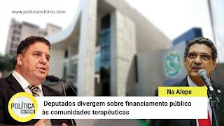 Na Alepe, João Paulo e Cleiton Collins divergem sobre financiamento público às comunidades terapêuticas