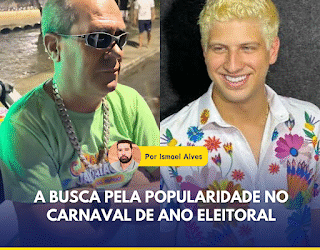 A busca pela identidade popular no carnaval de ano eleitoral – Por Ismael Alves