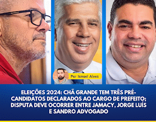Eleições 2024: Chã Grande tem três pré-candidatos declarados ao cargo de prefeito; disputa deve ocorrer entre Jamacy, Jorge Luís e Sandro Advogado