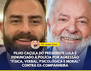 Filho caçula do presidente Lula é denunciado à polícia por agressão “física, verbal, psicológica e moral” contra ex-companheira