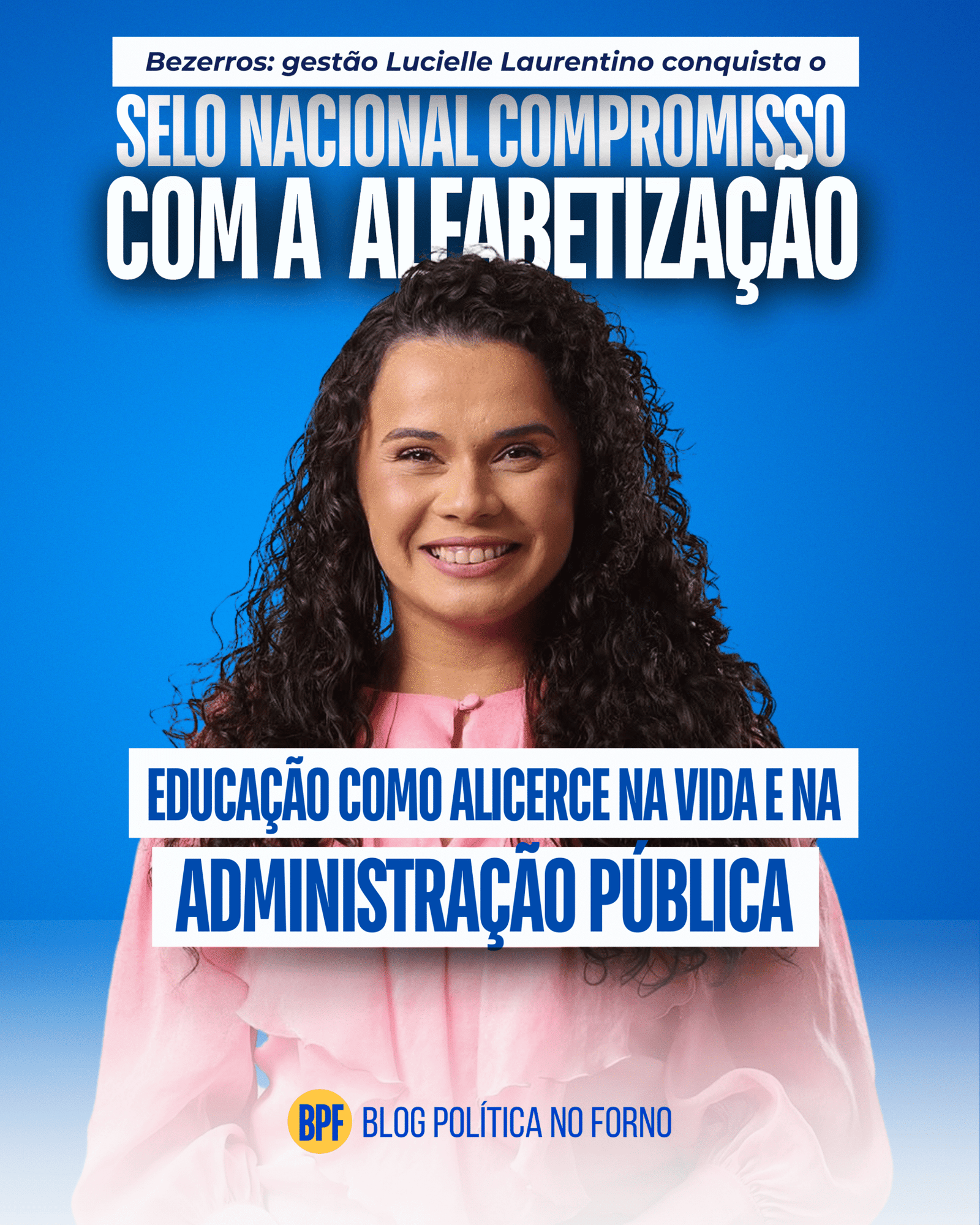 Educação como alicerce: a trajetória de Lucielle, prefeita de Bezerros, e a conquista do Selo Nacional Compromisso com a Alfabetização 